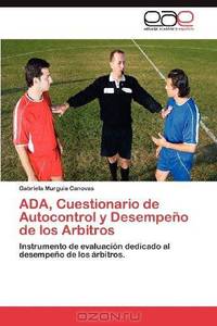 ADA, Cuestionario de Autocontrol y Desempeno de los Arbitros: Instrumento de evaluacion dedicado al desempeno de los arbitros. (Spanish Edition)