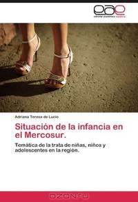Situacion de la infancia en el Mercosur.: Tematica de la trata de ninas, ninos y adolescentes en la region. (Spanish Edition)