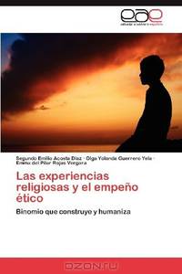 Las experiencias religiosas y el empeno Etico: Binomio que construye y humaniza (Spanish Edition)