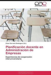 Planificacion docente en Administracion de Empresas: Experiencias de cooperacion interuniversitaria (Spanish Edition)