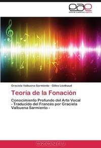 Teoria de la Fonacion: Conocimiento Profundo del Arte Vocal - Traducido del FrancEs por Graciela Valbuena Sarmiento - (Spanish Edition)