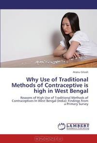 Why Use of Traditional Methods of Contraceptive is high in West Bengal: Reasons of High Use of Traditional Methods of Contraceptives In West Bengal (India): Findings from a Primary Survey