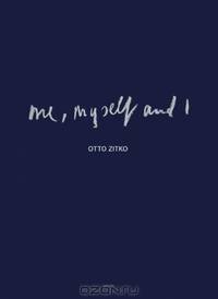 Otto Zitko: Me, Myself and I