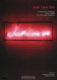 Just Love Me: Post / Feminist Positions of the 1990s from the Goetz Collection