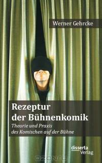 Rezeptur der Buhnenkomik: Theorie und Praxis des Komischen auf der Buhne (German Edition)