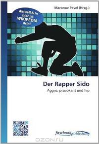 Der Rapper Sido: Aggro, provokant und hip (German Edition)
