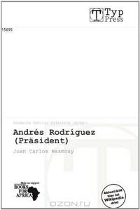 AndrEs Rodriguez (Prasident) (German Edition)