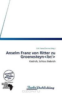 Anselm Franz von Ritter zu Groenesteyn (German Edition)