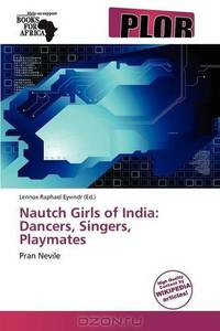 Nautch Girls of India: Dancers, Singers, Playmates