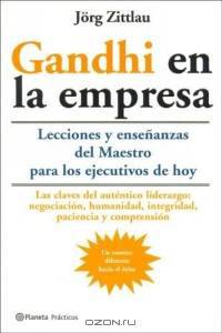 Gandhi En La Empresa. Las Lecciones Y Las Ensenanzas Del Mahatma Para Los Ejecutivos De Hoy (Practicos)