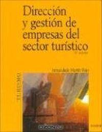 Direccion y gestion de empresas del sector turistico / Direction and Management of Toursim Sector Businesses (Economia Y Empresa / Economy and Business)
