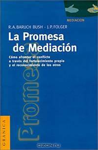 LA Promesa De LA Mediacion: Como Afrontar El Conflicto Mediante LA Revalorizacion Y El Reconocimiento
