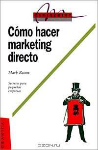 Como Hacer Marketing Directo: Secretos Para LA Pequena Empresa (Management (Granica))