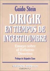 Dirigir en tiempos de incertidumbre: Ensayo sobre el esfuerzo directivo