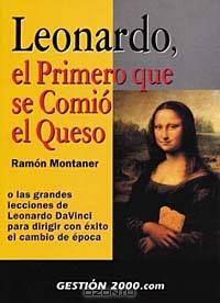 Leonardo, el primero que se comio el queso: O las grandes lecciones de Leonardo da Vinci para dirigir con exito el cambio de epoca