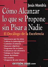 Como alcanzar lo que se propone sin pisar a nadie: El decalogo de la excelencia