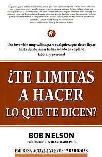 Te Limitas a Hacer Lo Que Te Dicen: Una Inversion Muy Valiosa Para Cualquiera Que Desee Llegar Hasta Donde Jamas Habia Sonado En El Plano Laboral Y Personal