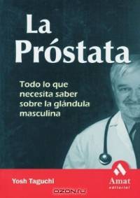 La prostata : Todo lo que necesita saber sobre la glandula masculina