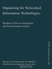 Organizing For Networked Information Technologies: Readings In Process Integration And Transformation Articles