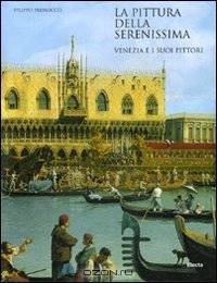 La Pittura Della Serenissima: Venezia E I Suoi Pittori (Italian Edition)