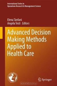Advanced Decision Making Methods Applied to Health Care (International Series in Operations Research & Management Science)