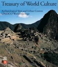 Treasury of World Culture : Archaeological Sites and Urban Centers UNESCO World Heritage (UNESCO World Heritage)