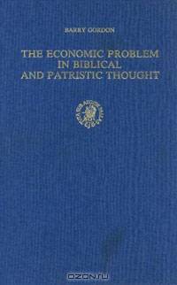 The Economic Problem in Biblical and Patristic Thought (Supplement S to Vigiliae Christianae, Vol 9)