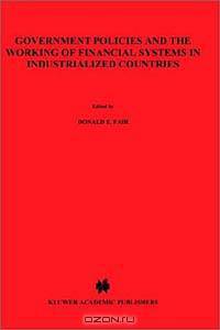 Government Policies and the Working of Financial Systems in Industrialized Countries (Financial and Monetary Policy Studies, Vol 9)