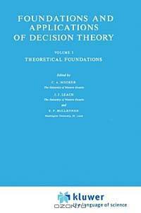 Foundations and Applications of Decision Theory (University of Western Ontario Series in Philosophy of Scienc)