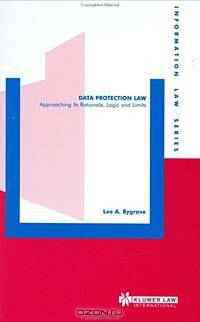 Data Protection Law - Approaching its Rationale, Logic and Limits (INFORMATION LAW SERIES Volume 10)
