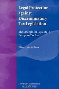 Legal Protection Against Discriminatory Tax Legislation: The Struggle for Equality in European Tax Law