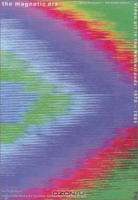 The Magnetic Era: Video Art in the Netherlands 1970-1985