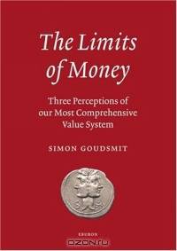 The Limits of Money : Three Perceptions of Our Most Comprehensive Value System