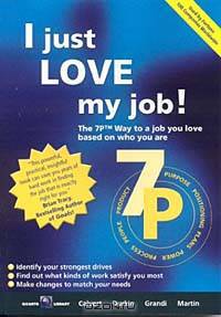 I Just Love My Job: The 7P Way to a Job You Love Based on the Who You Are