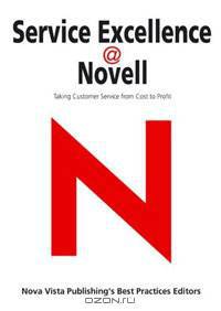 Service Excellence @ Novell: Taking Customer Service from Cost to Profit