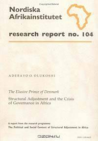 The Elusive Prince of Denmark: Structural Adjustment and the Crisis of Governance in Africa (Research report)