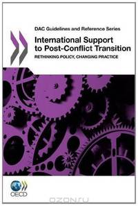 DAC Guidelines and Reference Series International Support to Post-Conflict Transition: Rethinking Policy, Changing Practice