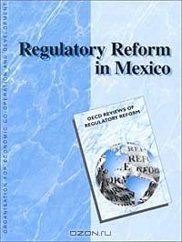 Regulatory Reform in Mexico (Oecd Reviews of Regulatory Reform)