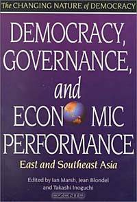 Democracy, Governance, and Economic Performance: East and Southeast Asia (The Changing Nature of Democracy)
