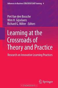 Learning at the Crossroads of Theory and Practice: Research on Innovative Learning Practices (Advances in Business Education and Training)
