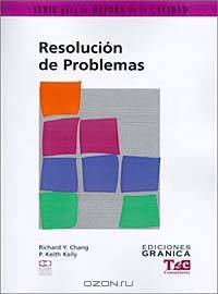 Resolucion De Problemas: Guia Practica Para Resolver Problemas Paso a Paso (Mejora de la Calidad)