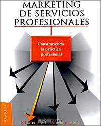 Marketing De Servicios Profesionales: Construyendo LA Practica Profesional