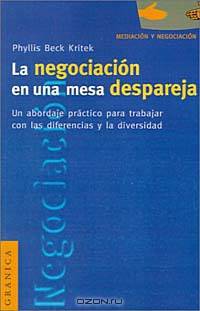 LA Negociacion En Una Mesa Despareja: UN Abordaje Practico Para Trabajar Con Las Diferencias Y LA Diversidad