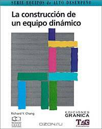 LA Construccion De UN Equipo Dinamico: Guia Practica Para Maximizar Su Desempeno (Equipos de Alto Desempeno)