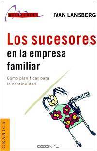 Los Sucesores En LA Empresa Familiar: Como Planificar Para LA Continuidad