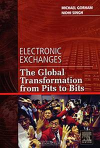 Electronic Exchanges: The Global Transformation from Pits to Bits