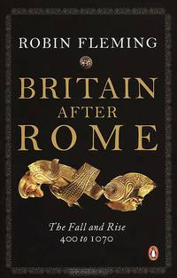 Britain After Rome: The Fall and Rise 400 to 1070