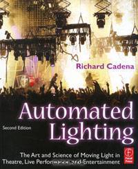 Automated Lighting: The Art and Science of Moving Light in Theatre, Live Performance, and Entertainment