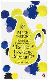 Recipes and Lessons from a Delicious Cooking Revolution