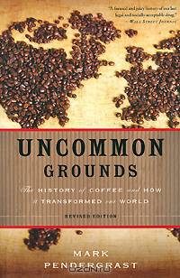 Uncommon Grounds: The History of Coffee and How It Transformed Our World
